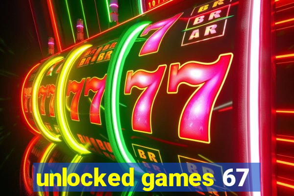 unlocked games 67